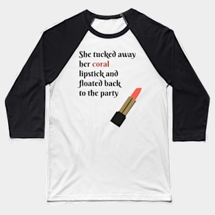 She Tucked Away Her Coral Lipstick and Floated Back to the Party Baseball T-Shirt